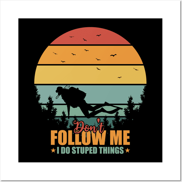 Vintage Don't Follow Me I Do Stupid Thing Scuba Diving Wall Art by Tesszero